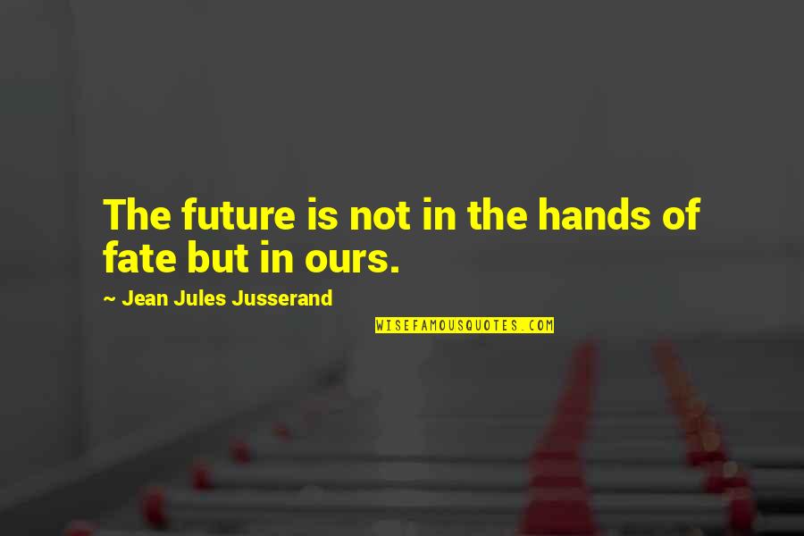 Figurada Vs Perez Quotes By Jean Jules Jusserand: The future is not in the hands of