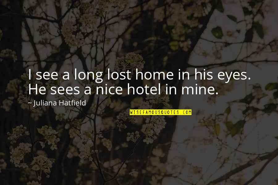 Figural Fun Quotes By Juliana Hatfield: I see a long lost home in his Figural Fun Quotes By Juliana Hatfield: I see a long lost home in his