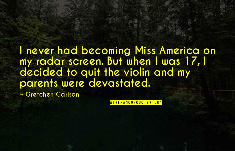 Figural Reasoning Quotes By Gretchen Carlson: I never had becoming Miss America on my