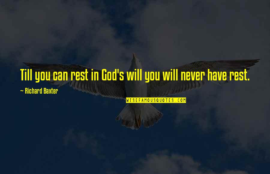 Figurants Anglais Quotes By Richard Baxter: Till you can rest in God's will you Figurants Anglais Quotes By Richard Baxter: Till you can rest in God's will you