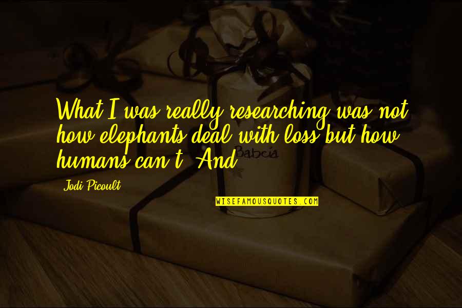 Figuration Sociology Quotes By Jodi Picoult: What I was really researching was not how Figuration Sociology Quotes By Jodi Picoult: What I was really researching was not how