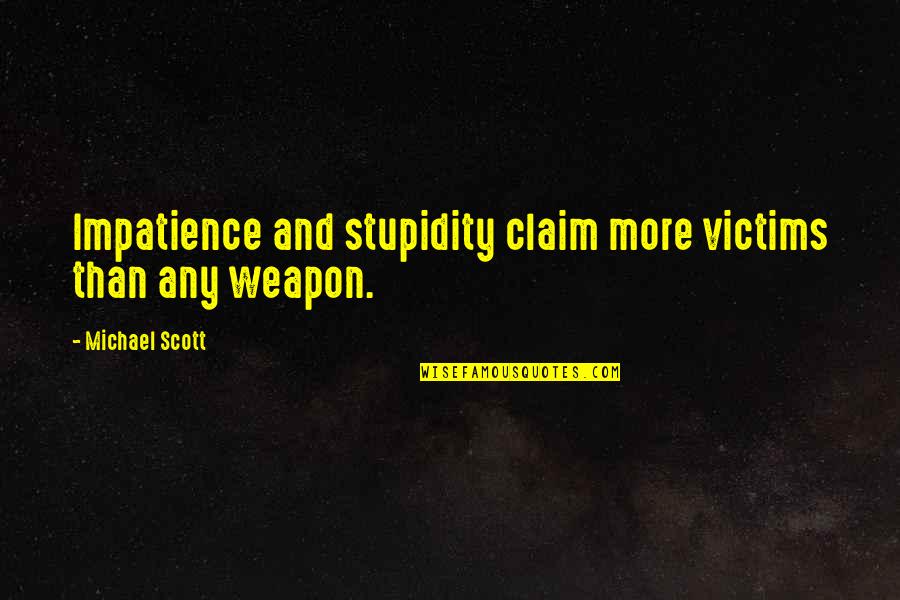 Figurative Language In Frankenstein Quotes By Michael Scott: Impatience and stupidity claim more victims than any