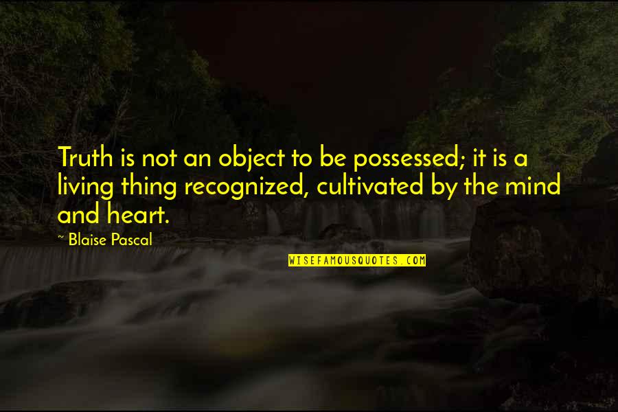Figurative Language Quotes By Blaise Pascal: Truth is not an object to be possessed;