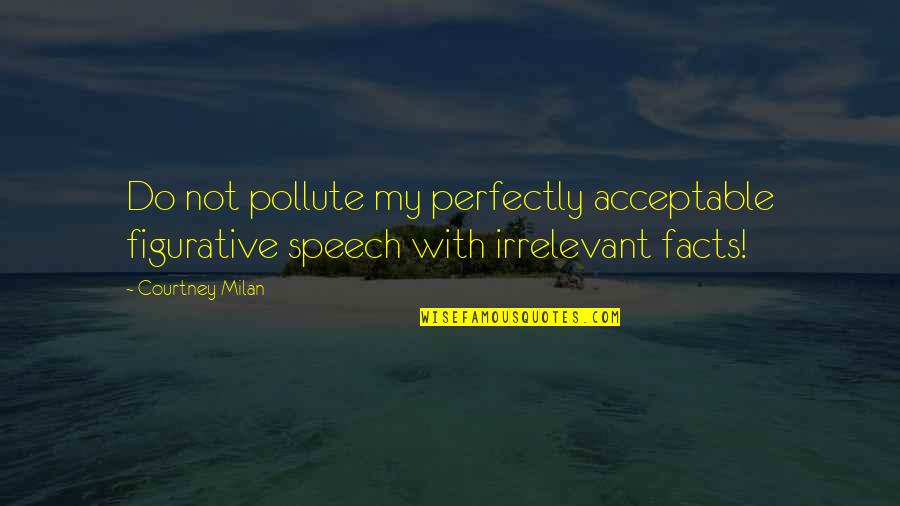 Figurative Quotes By Courtney Milan: Do not pollute my perfectly acceptable figurative speech