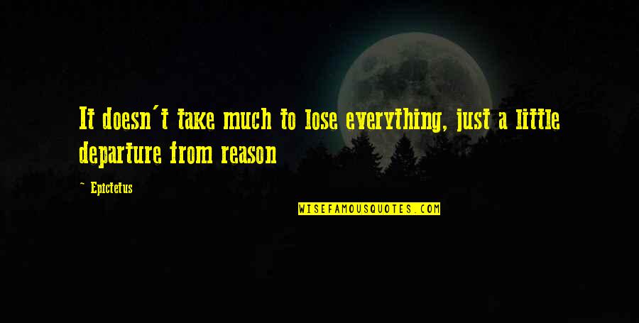 Figurative Quotes By Epictetus: It doesn't take much to lose everything, just