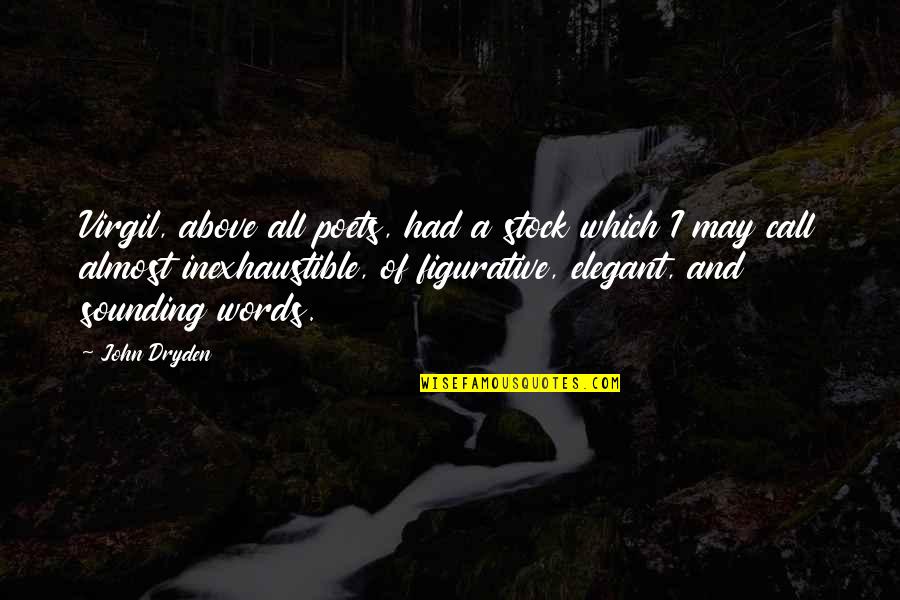 Figurative Quotes By John Dryden: Virgil, above all poets, had a stock which Figurative Quotes By John Dryden: Virgil, above all poets, had a stock which