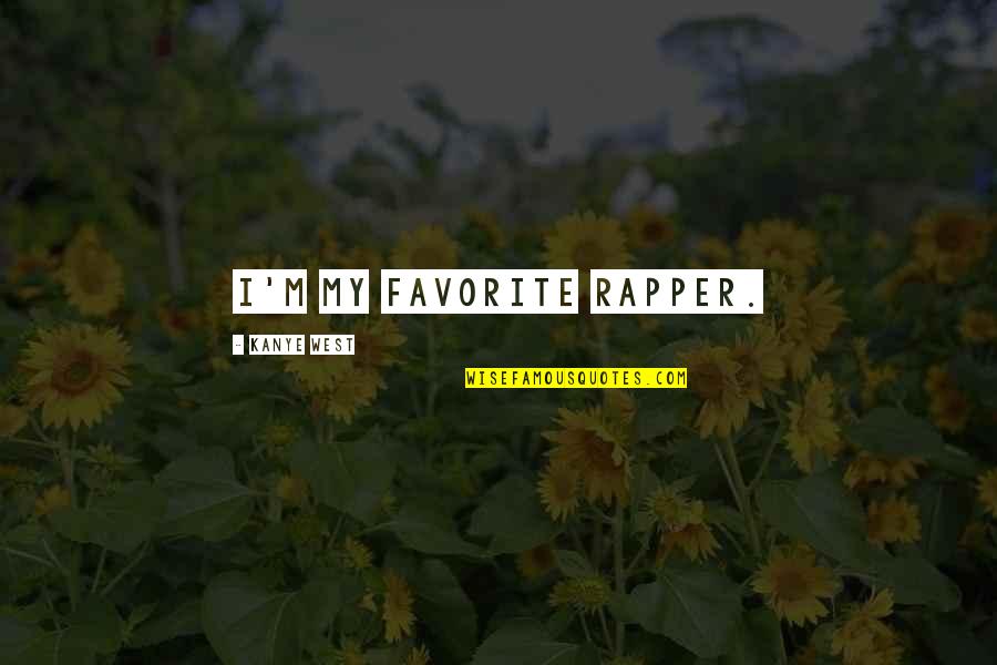 Figurative Quotes By Kanye West: I'm my favorite rapper.