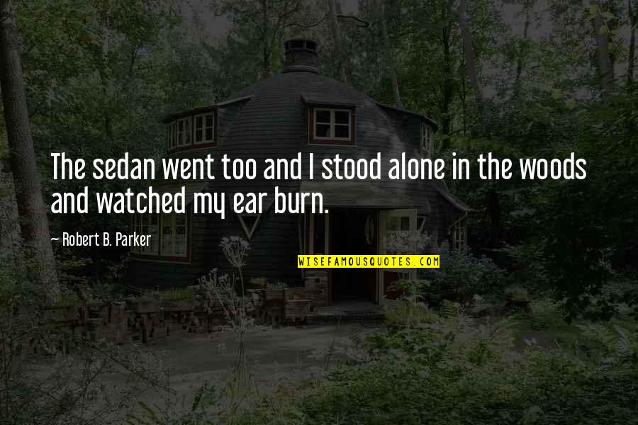 Figurative Quotes By Robert B. Parker: The sedan went too and I stood alone Figurative Quotes By Robert B. Parker: The sedan went too and I stood alone