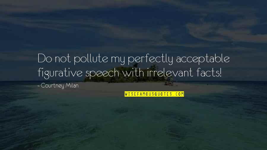 Figurative Speech Quotes By Courtney Milan: Do not pollute my perfectly acceptable figurative speech