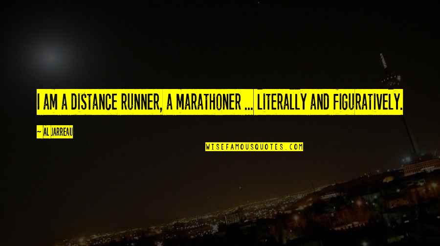 Figuratively Quotes By Al Jarreau: I am a distance runner, a marathoner ...