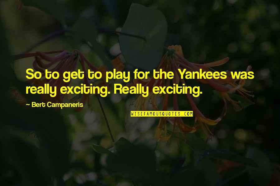 Figuratively Synonyms Quotes By Bert Campaneris: So to get to play for the Yankees Figuratively Synonyms Quotes By Bert Campaneris: So to get to play for the Yankees