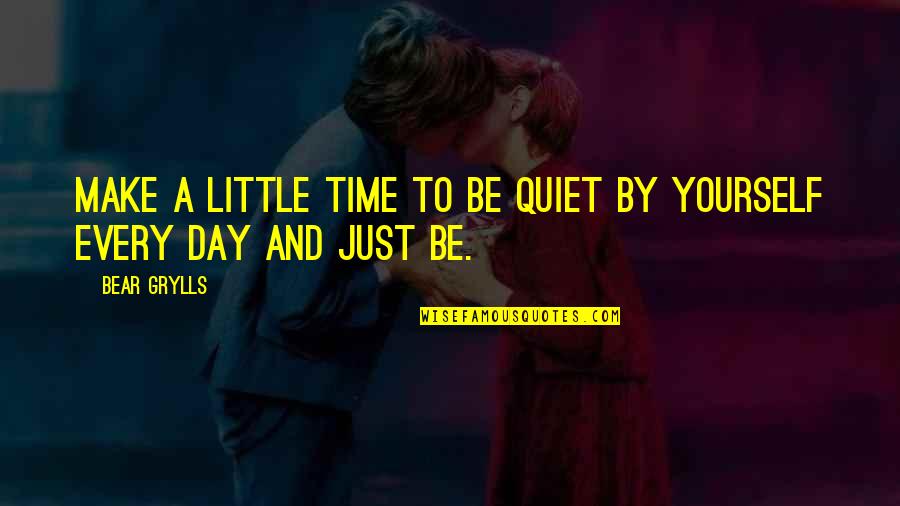 Figure 53 Quotes By Bear Grylls: Make a little time to be quiet by