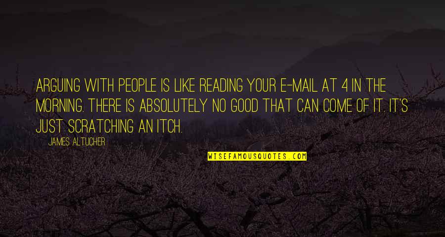 Figure 53 Quotes By James Altucher: Arguing with people is like reading your e-mail