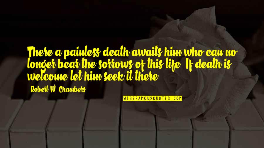 Figure 53 Quotes By Robert W. Chambers: There a painless death awaits him who can Figure 53 Quotes By Robert W. Chambers: There a painless death awaits him who can