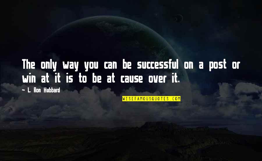 Figure And Ground Quotes By L. Ron Hubbard: The only way you can be successful on