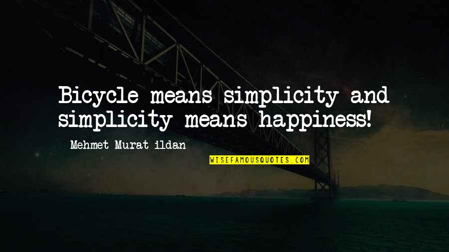 Figure And Ground Quotes By Mehmet Murat Ildan: Bicycle means simplicity and simplicity means happiness!