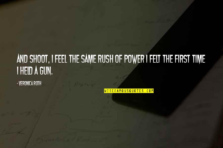 Figure Drawing Quotes By Veronica Roth: And shoot, I feel the same rush of