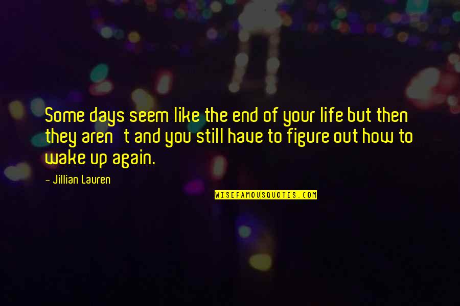 Figure Life Out Quotes By Jillian Lauren: Some days seem like the end of your