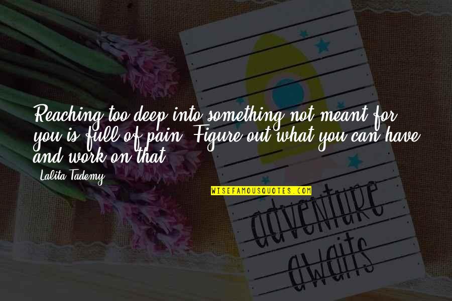 Figure Life Out Quotes By Lalita Tademy: Reaching too deep into something not meant for