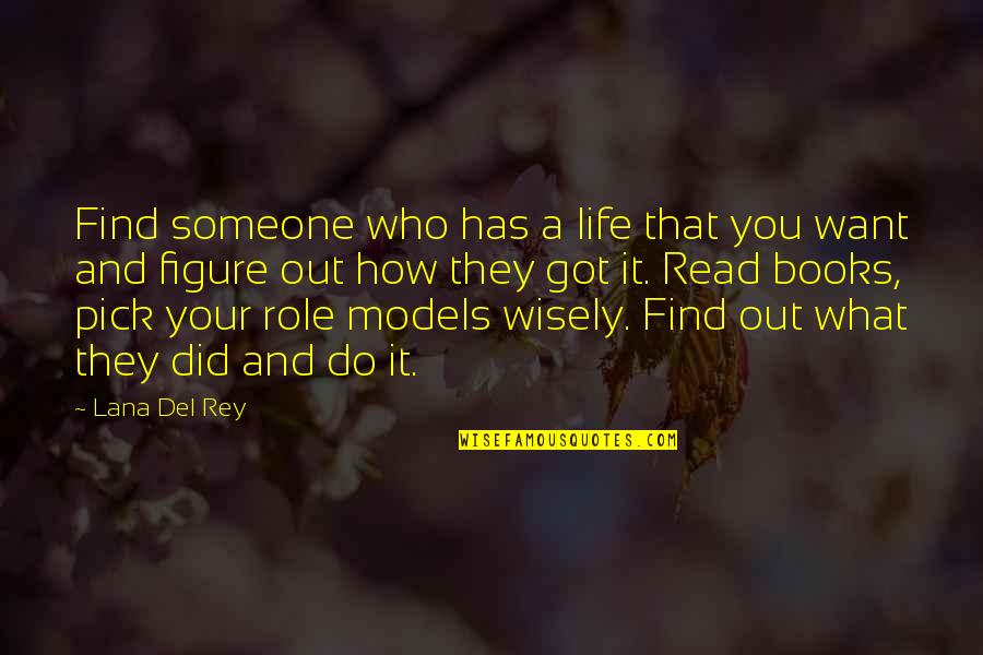 Figure Life Out Quotes By Lana Del Rey: Find someone who has a life that you