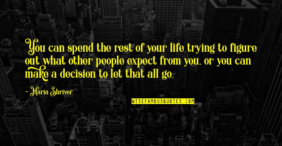 Figure Life Out Quotes By Maria Shriver: You can spend the rest of your life