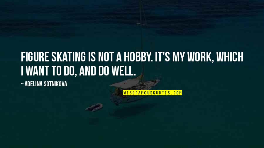 Figure Quotes By Adelina Sotnikova: Figure skating is not a hobby. It's my Figure Quotes By Adelina Sotnikova: Figure skating is not a hobby. It's my