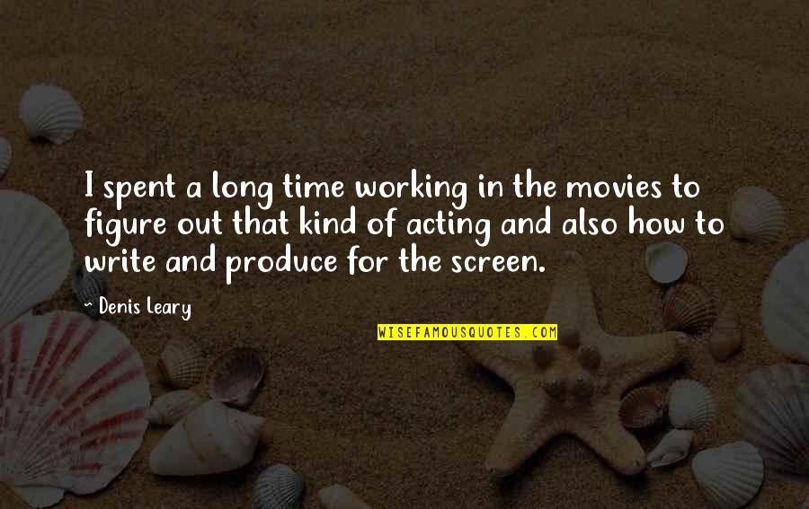 Figure Quotes By Denis Leary: I spent a long time working in the Figure Quotes By Denis Leary: I spent a long time working in the