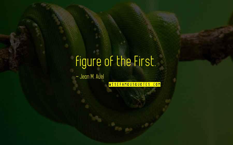 Figure Quotes By Jean M. Auel: figure of the First.