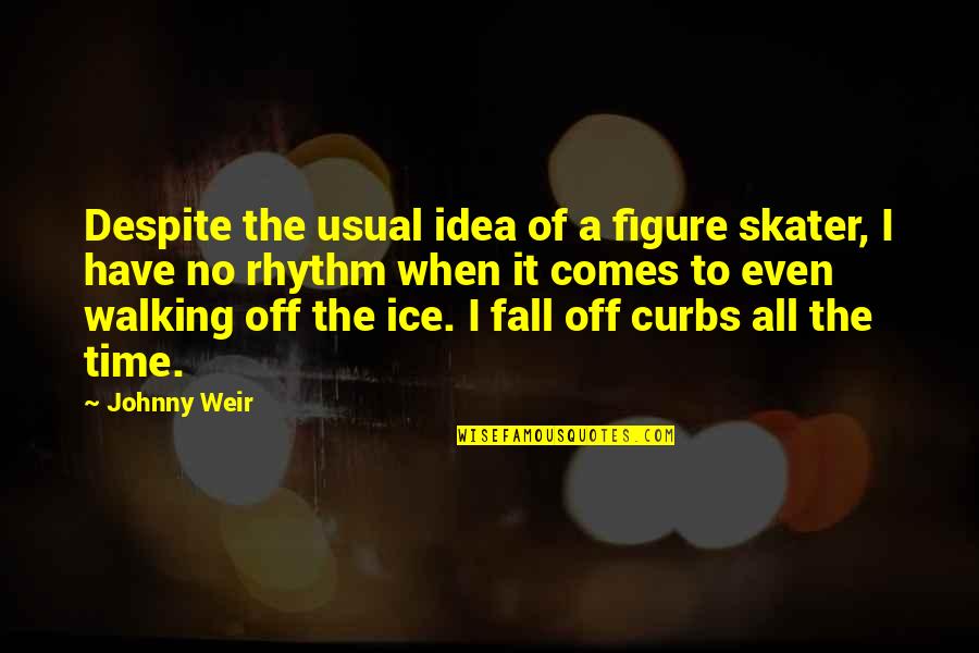 Figure Skater Quotes By Johnny Weir: Despite the usual idea of a figure skater,