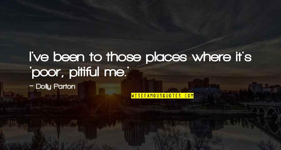 Figure Skating And Hockey Quotes By Dolly Parton: I've been to those places where it's 'poor, Figure Skating And Hockey Quotes By Dolly Parton: I've been to those places where it's 'poor,