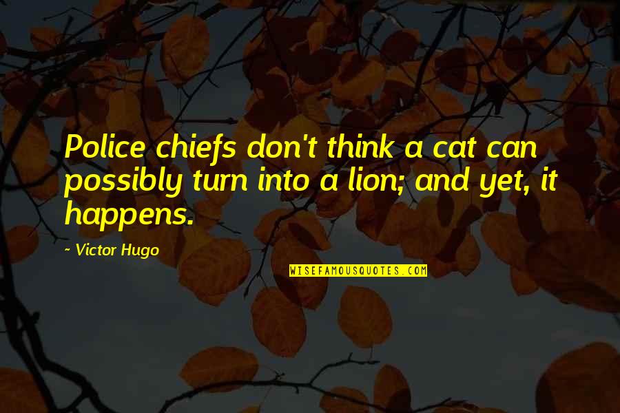 Figure Skating Synchro Quotes By Victor Hugo: Police chiefs don't think a cat can possibly