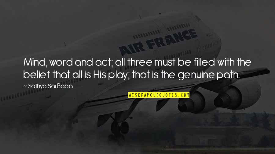 Figure Skating Vs Hockey Quotes By Sathya Sai Baba: Mind, word and act; all three must be Figure Skating Vs Hockey Quotes By Sathya Sai Baba: Mind, word and act; all three must be