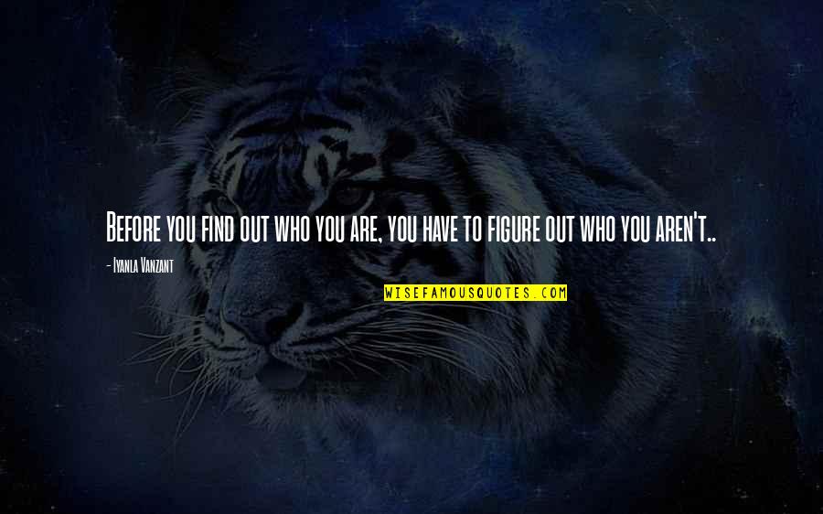 Figure You Out Quotes By Iyanla Vanzant: Before you find out who you are, you