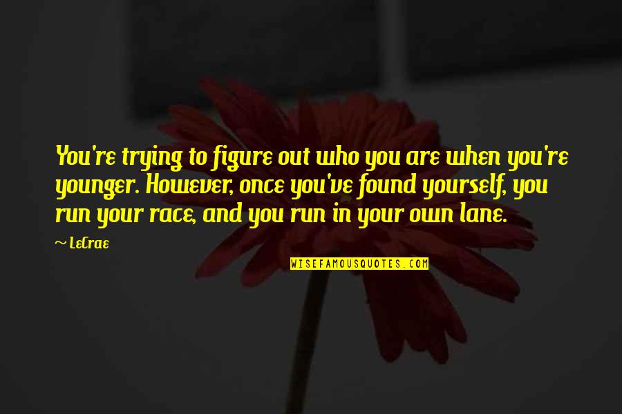 Figure You Out Quotes By LeCrae: You're trying to figure out who you are