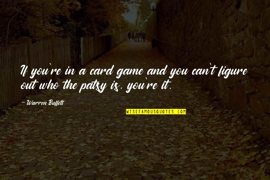 Figure You Out Quotes By Warren Buffett: If you're in a card game and you