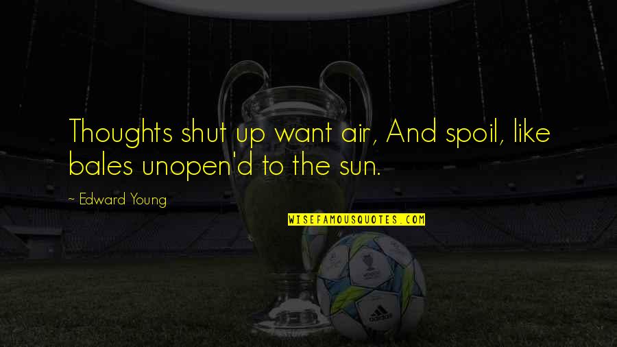 Figureheads Place Quotes By Edward Young: Thoughts shut up want air, And spoil, like