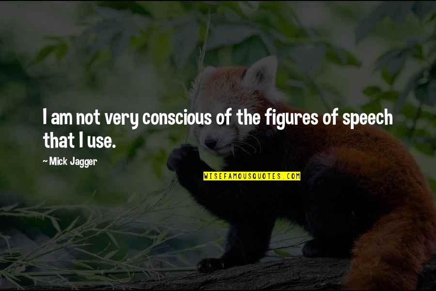 Figures Of Speech Quotes By Mick Jagger: I am not very conscious of the figures