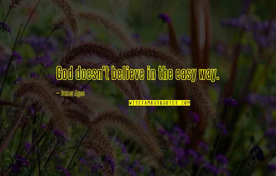 Figuriamoci In Inglese Quotes By James Agee: God doesn't believe in the easy way. Figuriamoci In Inglese Quotes By James Agee: God doesn't believe in the easy way.
