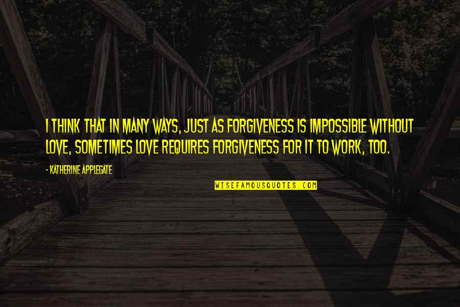 Figurines Made Quotes By Katherine Applegate: I think that in many ways, just as Figurines Made Quotes By Katherine Applegate: I think that in many ways, just as
