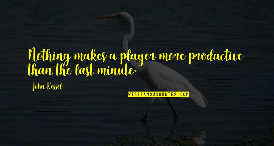 Figuring Everything Out Quotes By John Kessel: Nothing makes a player more productive than the