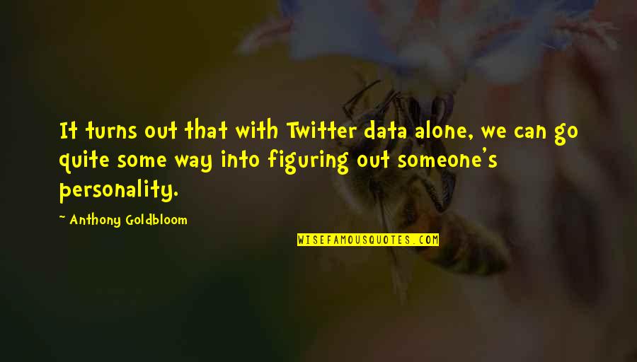 Figuring It Out Quotes By Anthony Goldbloom: It turns out that with Twitter data alone,