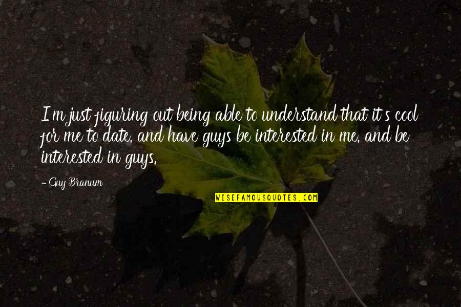 Figuring It Out Quotes By Guy Branum: I'm just figuring out being able to understand