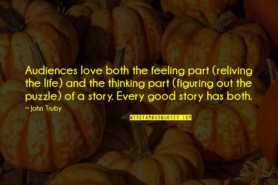 Figuring Life Out Quotes By John Truby: Audiences love both the feeling part (reliving the