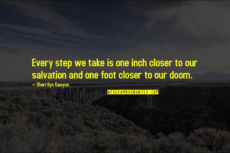 Figuring Life Out Quotes By Sherrilyn Kenyon: Every step we take is one inch closer