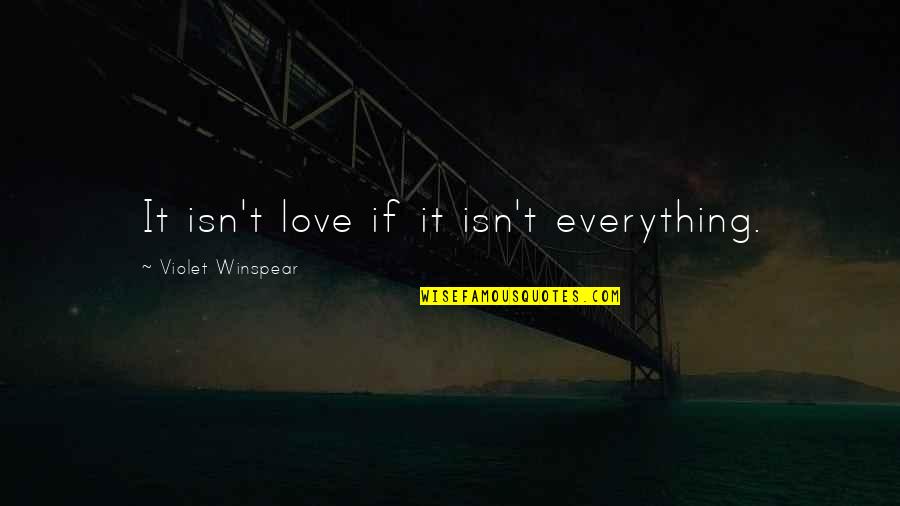 Figuring Myself Out Quotes By Violet Winspear: It isn't love if it isn't everything.