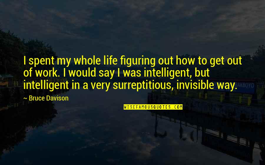 Figuring Out My Life Quotes By Bruce Davison: I spent my whole life figuring out how