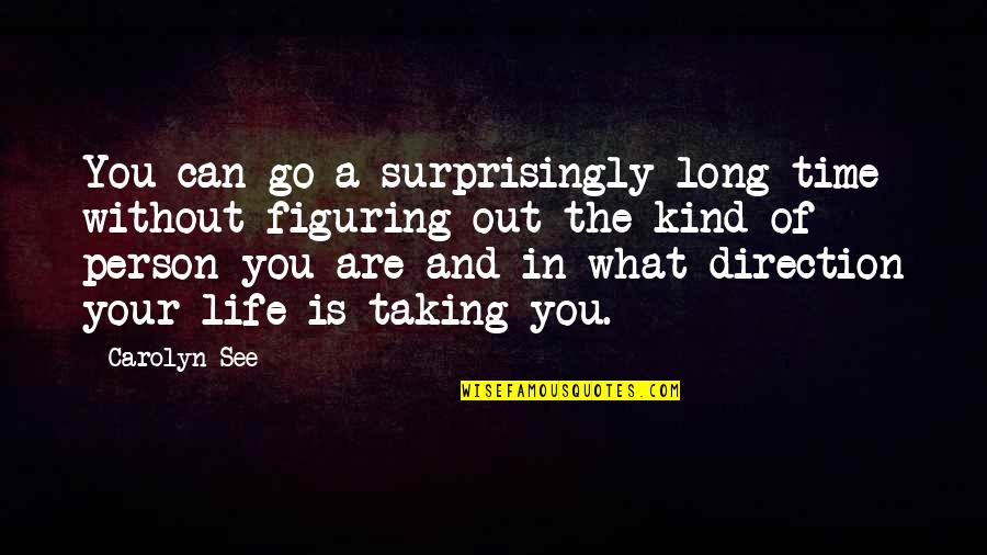 Figuring Out My Life Quotes By Carolyn See: You can go a surprisingly long time without