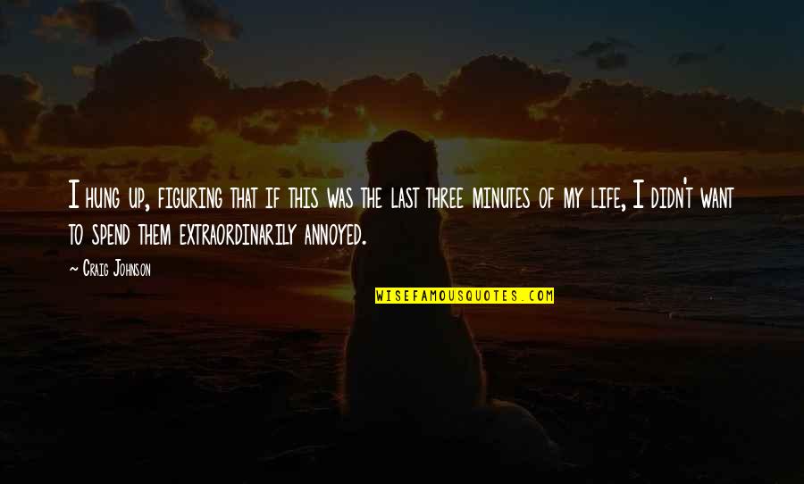 Figuring Out My Life Quotes By Craig Johnson: I hung up, figuring that if this was