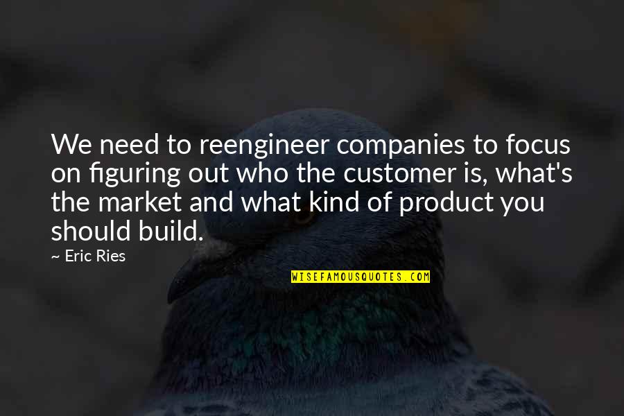 Figuring Out Who You Are Quotes By Eric Ries: We need to reengineer companies to focus on