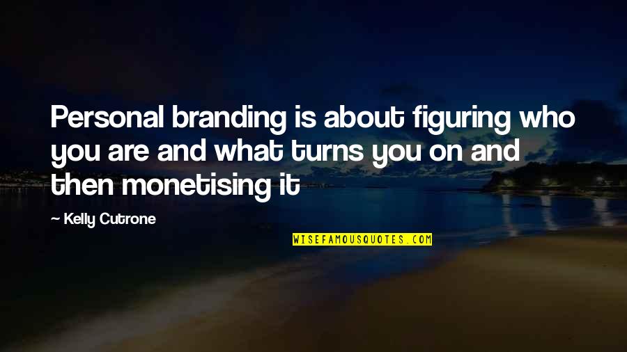 Figuring Out Who You Are Quotes By Kelly Cutrone: Personal branding is about figuring who you are